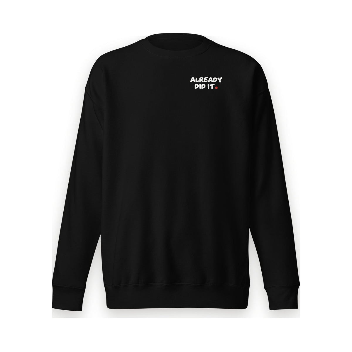 ALREADY DID IT. Crewneck - MUSER